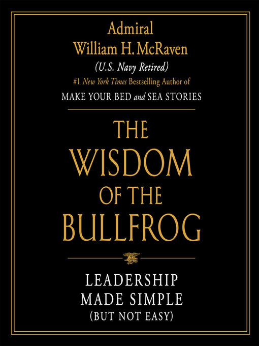 Title details for The Wisdom of the Bullfrog by Admiral William H. McRaven - Available